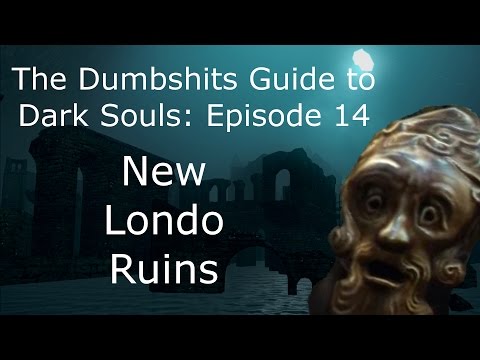 The Dumbshits Guide to Dark Souls: New Londo Ruins