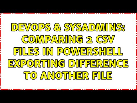 Devops Sysadmins Comparing 2 Csv Files In Powershell Exporting Difference To Another File