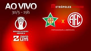 PORTUGUESA-RJ x AMÉRICA-RJ - BRASILEIRÃO SÉRIE D 2026 - AO VIVO E COM IMAGENS - 30.05.26