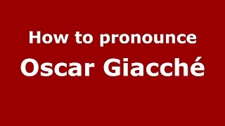 How to pronounce Oscar Giacché