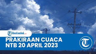 Prakiraan Cuaca BMKG 20 April 2023 Wilayah NTB: Diprediksi Berawan hingga Hujan Lebat