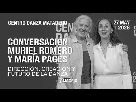 Conversación con Muriel Romero y María Pagés: ‘Dirección, creación y futuro de la danza’