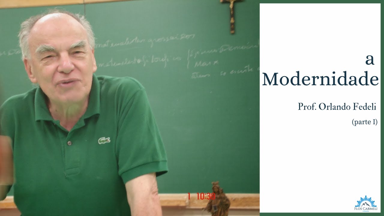 A Modernidade (parte I) - Prof. Dr Orlando Fedeli