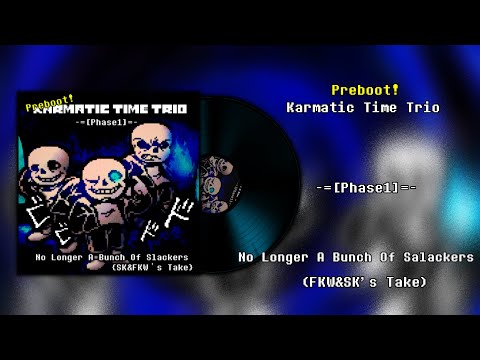 [Preboot!Karmatic Time Trio] No Longer A Bunch Of Slackers (FKW&SK's Take)
