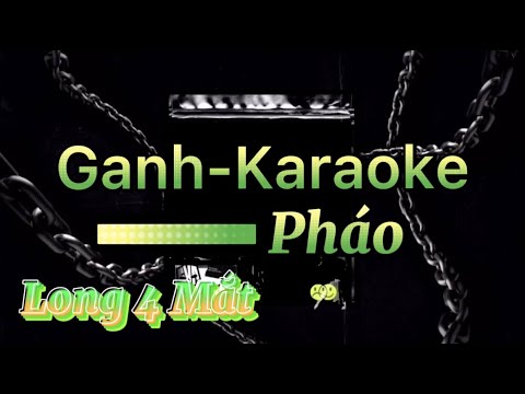 Ganh-Pháo Karaoke ( Beat Chuẩn ) [ Long 4 Mắt ]