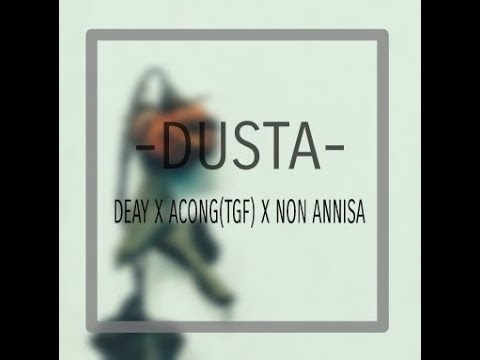 Deay x Acong (TGF) - DUSTA Feat. Non Annisa [ Lyric Video ]