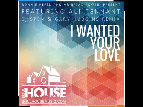 Ronnie Herel And Brian Power Feat. Ali Tennant - I Wanted Your Love (DJ Spen & Gary Hudgins Remix)