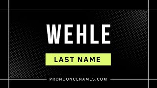 How to pronounce Wehle