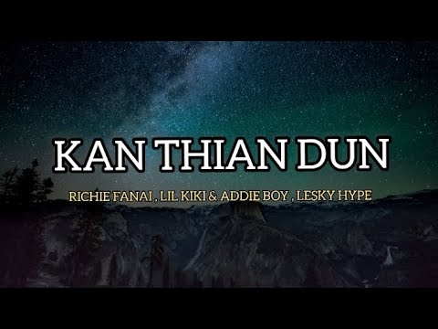 RICHIE FANAI , LIL KIKI & ADDIE BOY, LESKY HYPE - KAN THIAN DUN (Lyrics)