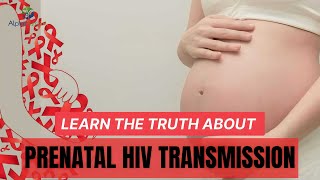 Learn the Truth About Prenatal HIV Transmission: Protecting Mother and Child