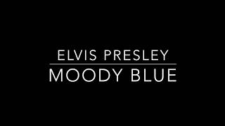 Moody Blue - Elvis Presley lyrics