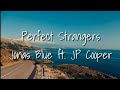 Perfect Strangers - Jonas Blue ft. JP Cooper (Lyrics) Perfect Strangers - Jonas Blue ft. JP Cooper (Lyrics)