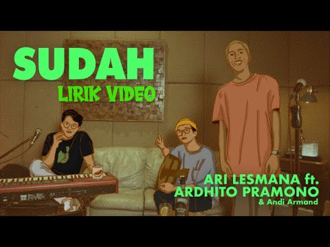 Ari Lesmana ft Ardhito Pramono - Sudah || Lirik Video