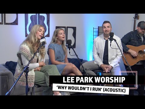 Lee Park Worship | 'Why Wouldn't I Run' (acoustic)