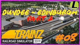 DUNDEE - EDINBURGH (Part 2) ★ TRAINZ RAILROAD SIMULATOR 2019 [#08] Gameplay Ita