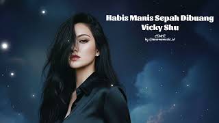 Download lagu Habis Manis Sepah Dibuang - Vicky Shu | Cover by Hearme Music  mp3