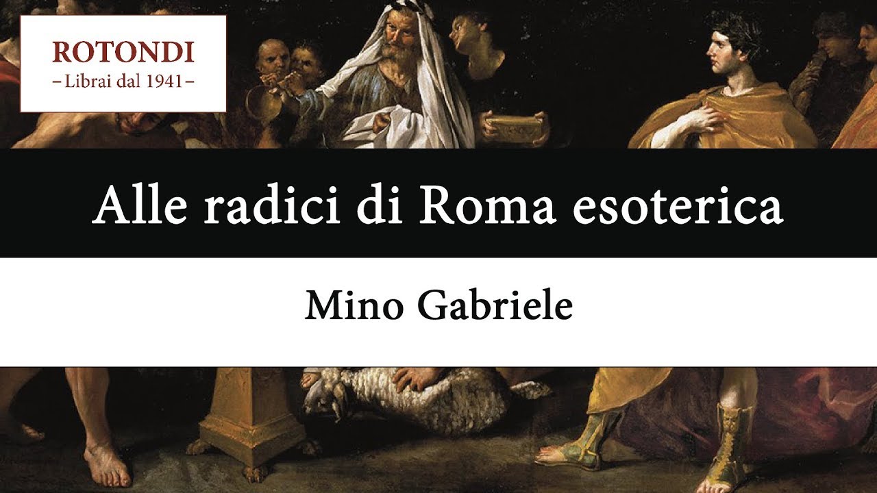 Alle radici di Roma esoterica - Mino Gabriele