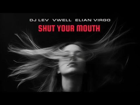 DJ LEV, VWELL, Elian Virgo - Shut Your Mouth