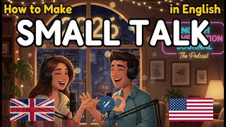 How to Make Small Talk | Making Real Connections in English | English Conversation Practice