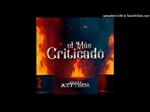 Grupo Aztteca - El Mas Criticado