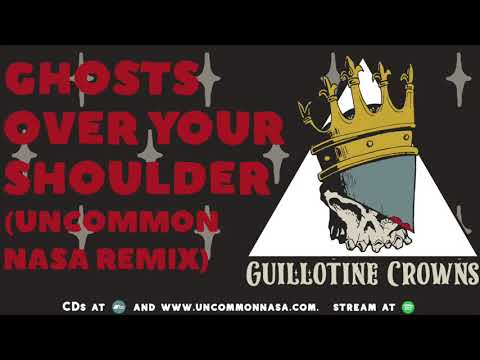Ghosts Over Your Shoulder (Uncommon Nasa Remix) by Guillotine Crowns (Official Stream)