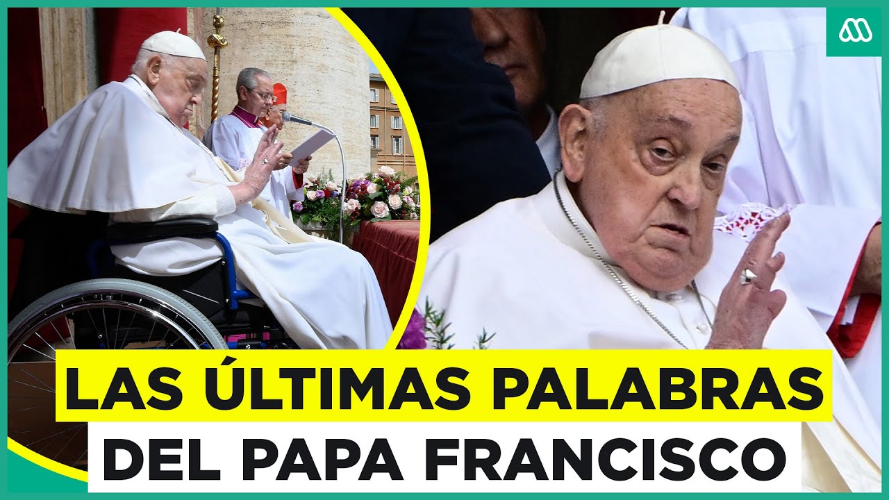 Estas fueron las últimas palabras del Papa Francisco