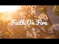 FAITH ON FIRE || LYRICS