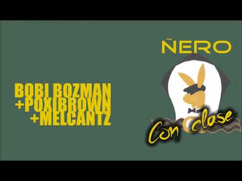 BOBI BOZMAN ft POXIBROWN y MELCANTZ - Ñero Con CLase