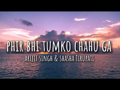 Phir bhi tumko chahu ga(lyrics) - Arijit Singh | Shasha Tirupati |