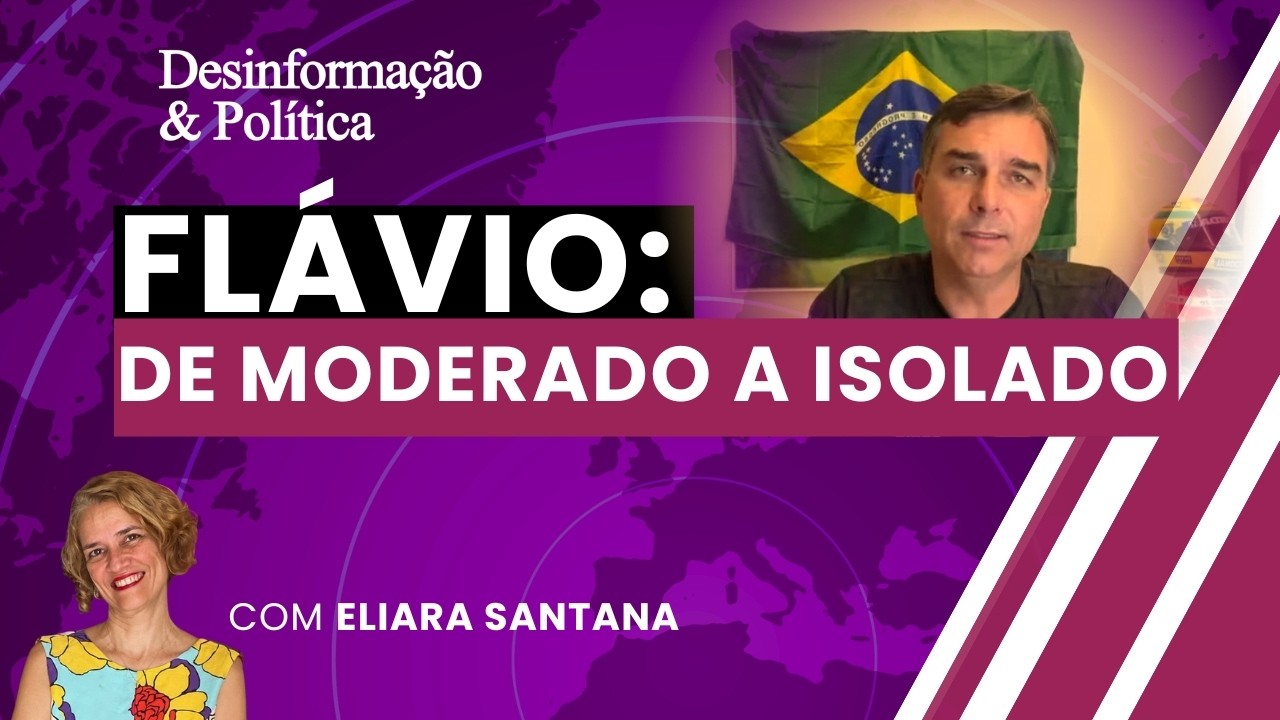 Flávio: de moderado a isolado  Desinformação & Política (31/07/26)
