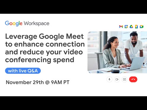 Leverage Google Meet to enhance connection and reduce your video conferencing spend