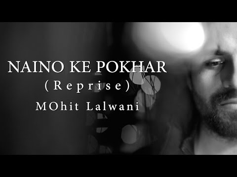 Mohit lalwani Naino Ke Pokhar - Reprise MOhit Lalwani | LKSMLD | Vipin Patwa