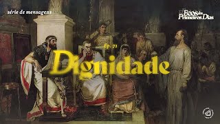 DIGNIDADE | AT. 24.10-21 | Pr. Pedro Ribeiro | Ep.71 Ecos dos Primeiros Dias