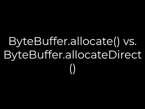 Java :ByteBuffer.allocate() vs. ByteBuffer.allocateDirect(5solution)