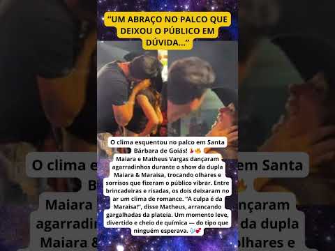 💃 Maiara e Matheus Vargas trocam sorrisos e levantam rumores
