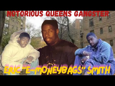 QUEENS NY'S NOTORIOUS GANGSTER: Eric "E-Moneybags" Smith