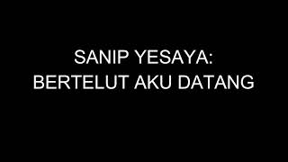 Download lagu Sanip Yesaya - Bertelut aku datang mp3 Download lagu Sanip Yesaya - Bertelut aku datang mp3