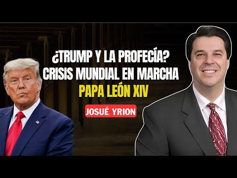 Josue Yrion Predicas 2025 - Crisis mundial: ¿Trump está cumpliendo el plan de Dios?