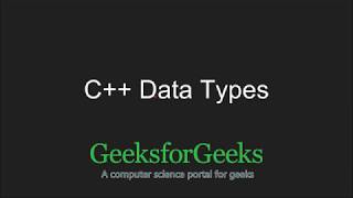 C++ Programming Language Tutorial | C++ Data Types | GeeksforGeeks