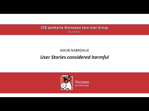 WJUG #228 - Jakub Nabrdalik: User Stories considered harmful