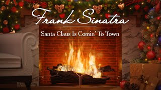 Frank Sinatra - Santa Claus Is Comin&#39; to Town (Fireplace Video - Christmas Songs)