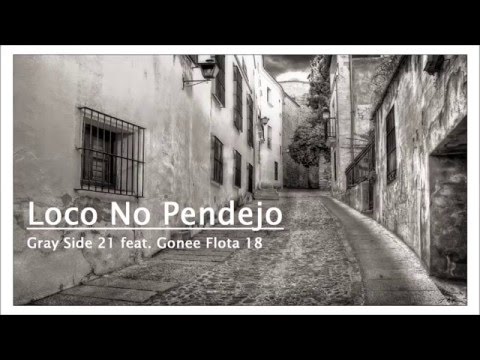 Loco No Pendejo  Gray Side 21 feat. Gonee Flota 18