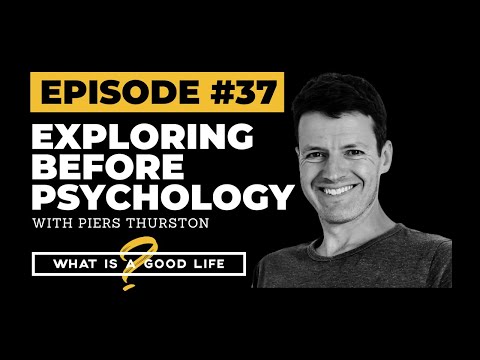 Exploring Before Psychology with Piers Thurston | What is a Good Life? #37