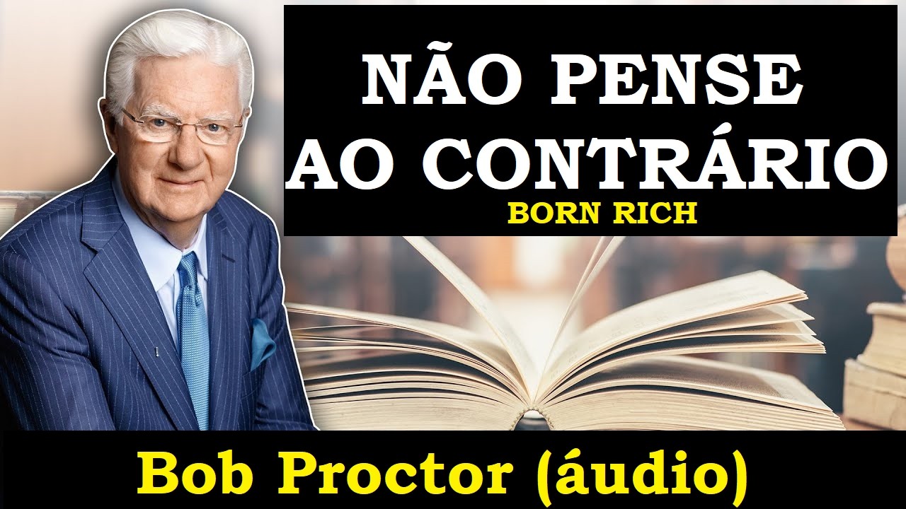 Bob Proctor - Não pense ao contrário