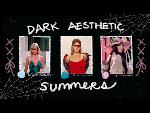 Dark Aesthetics if you are a Summer