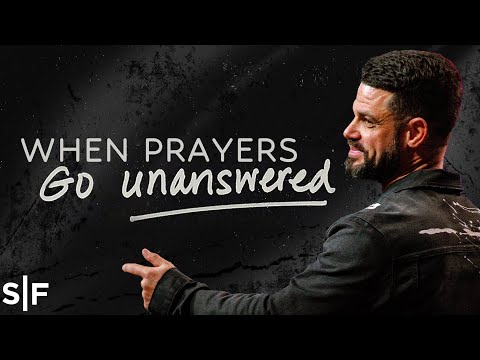 When Prayers Go Unanswered | Steven Furtick