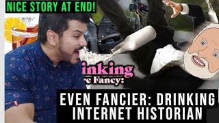 Even Fancier: Drinking | Internet Historian Reaction