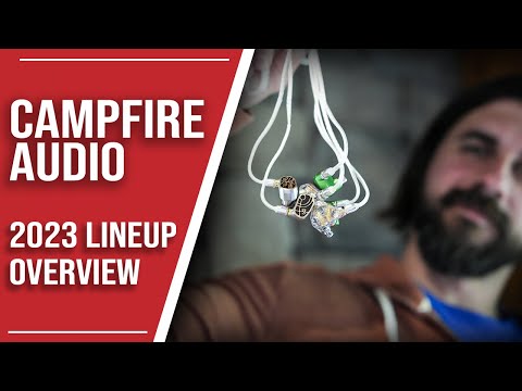 Campfire Audio 2023 Lineup Overview