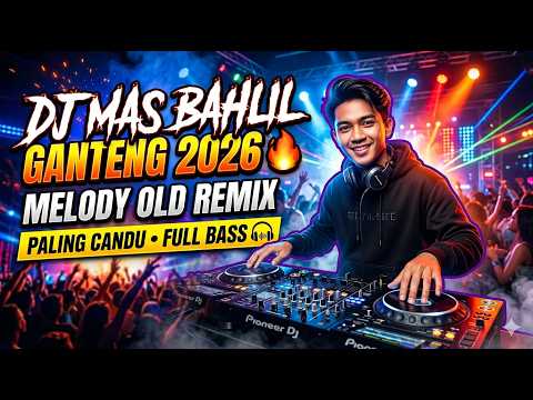 DJ MBG : MAS BAHLIL GANTENG 2026 🔥 MELODY OLD REMIX PALING CANDU FULL BASS🎧