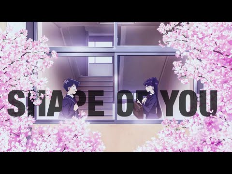 Komi-san can't communicate {AMV} - [Shape of you]